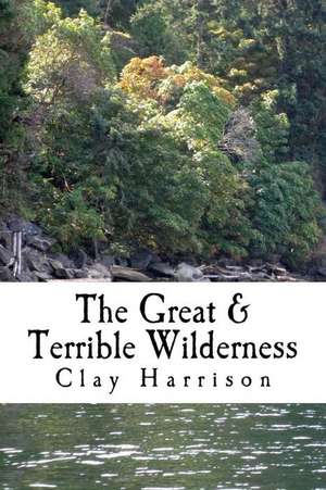 The Great & Terrible Wilderness de Clay Harrison