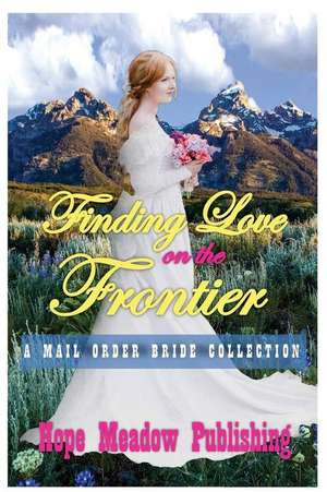 Finding Love on the Frontier de Hope Meadow Publishing