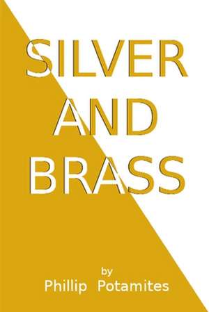 Silver and Brass de Phillip Potamites