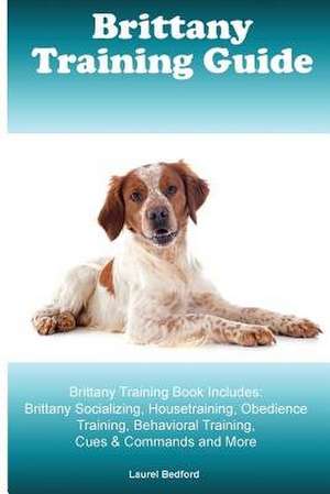 Brittany Training Guide Brittany Training Book Includes de Laurel Bedford