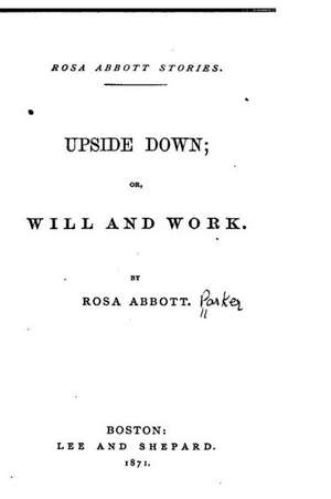 Upside Down, Or, Will and Work de Rosa Abbott