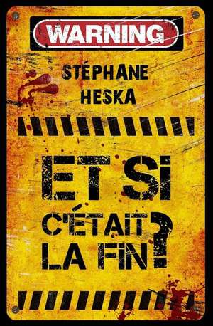 Et Si C'Etait La Fin ? de Stephane Heska