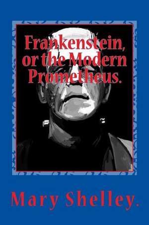 Frankenstein, or the Modern Prometheus. de Mary Shelley