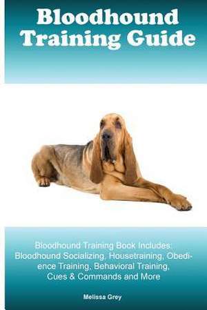 Bloodhound Training Guide Bloodhound Training Book Includes de Melissa Grey