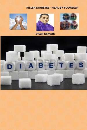 Killer Diabetes - Heal by Yourself de MR Vivek Kamath