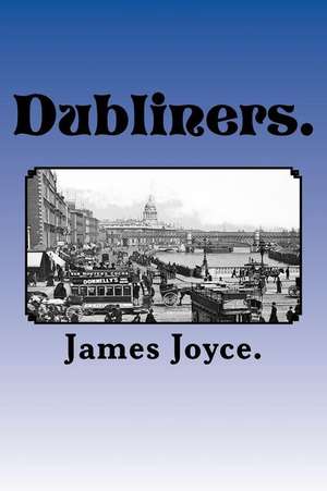 Dubliners. de James Joyce