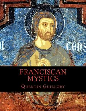 Franciscan Mystics de Quentin Guillory