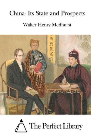 China- Its State and Prospects de Walter Henry Medhurst