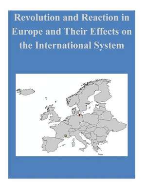 Revolution and Reaction in Europe and Their Effects on the International System de Naval Postgraduate School