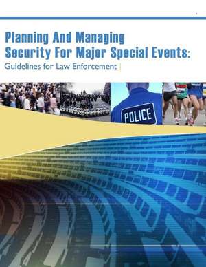 Planning and Managing Security for Major Special Events de U. S. Department Of Justice