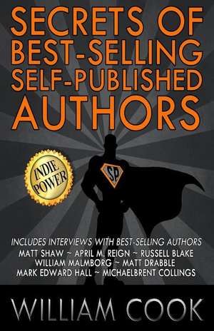 Secrets of Best-Selling Self-Published Authors de William Cook