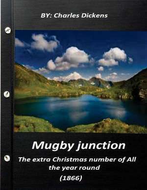 Mugby Junction, the Extra Christmas Number of All the Year Round (1866) de Charles Dickens