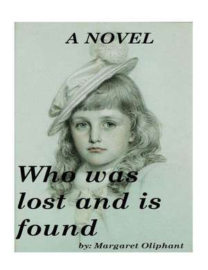 Who Was Lost and Is Found; A Novel (1894) by Margaret Oliphant de Margaret Oliphant