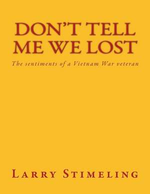 Don't Tell Me We Lost de Larry Stimeling