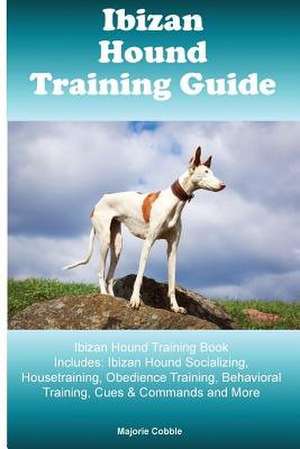 Ibizan Hound Training Guide Ibizan Hound Training Book Includes de Cobble, Majorie