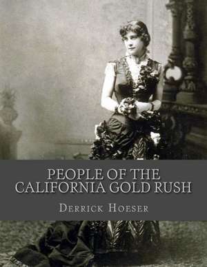 People of the California Gold Rush de Derrick Hoeser