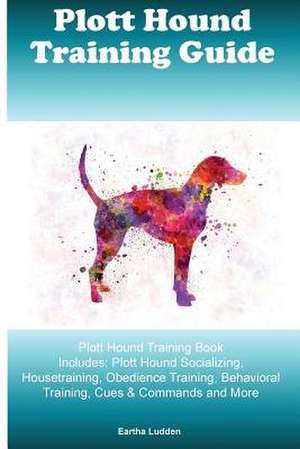 Plott Hound Training Guide Plott Hound Training Book Includes de Ludden, Eartha