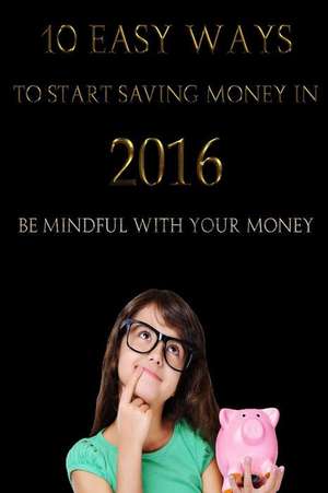 10 Easy Ways to Start Saving Money in 2016 de Carlos Chavez