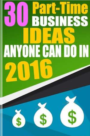 30 Part-Time Business Ideas Anyone Can Do in 2016 de Mateen Soudagar