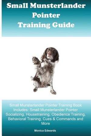 Small Munsterlander Pointer Training Guide Small Munsterlander Pointer Training Book Includes de Monica Edwards