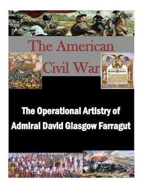 The Operational Artistry of Admiral David Glasgow Farragut de Naval War College