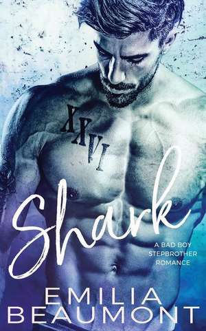 Shark (a Bad Boy Stepbrother Romance) de Emilia Beaumont