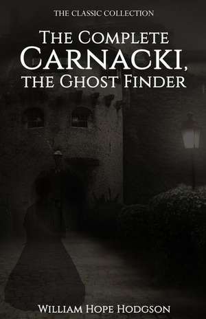 The Complete Carnacki, the Ghost Finder de William Hope Hodgson