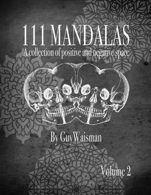 111 Mandalas - A Collection of Positive and Negative Space de Guy Waisman