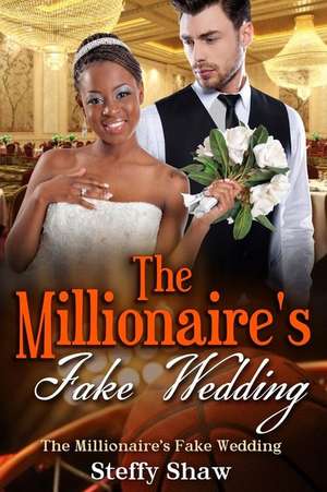 The Millionaire's Fake Wedding de Steffy Shaw