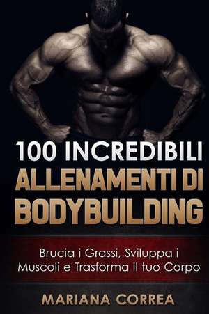 100 Incredibili Allenamenti Di Bodybuilding de Mariana Correa