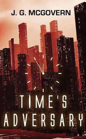 Time's Adversary de J. G. McGovern