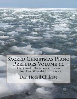 Sacred Christmas Piano Preludes Volume 12 de Don Hodell Chilcote