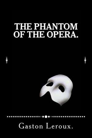 The Phantom of the Opera. de Gaston LeRoux