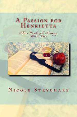 A Passion for Henrietta de Nicole Strycharz