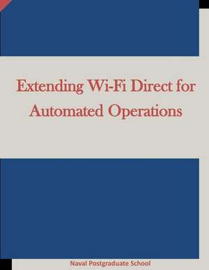 Extending Wi-Fi Direct for Automated Operations de Naval Postgraduate School