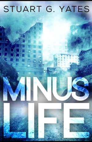 Minus Life de Stuart G. Yates