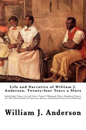 Life and Narrative of William J. Anderson, Twenty-Four Years a Slave de Anderson, William J.