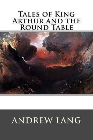 Tales of King Arthur and the Round Table de Andrew Lang