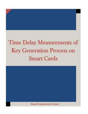 Time Delay Measurements of Key Generation Process on Smart Cards de Naval Postgraduate School