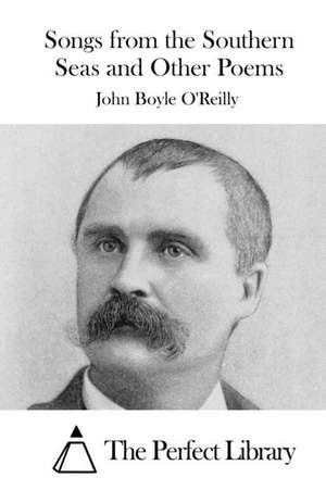 Songs from the Southern Seas and Other Poems de John Boyle O'Reilly