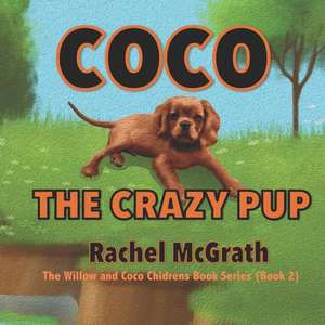 Coco the Crazy Pup de Rachel McGrath