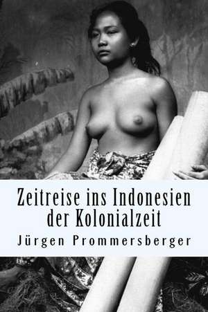 Zeitreise Ins Indonesien Der Kolonialzeit de Jurgen Prommersberger