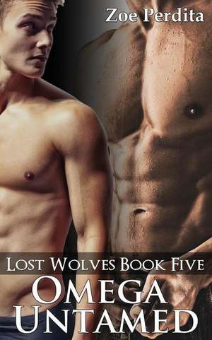 Omega Untamed (Lost Wolves Book Five) de Zoe Perdita