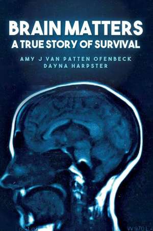 Brain Matters a True Story of Survival de Amy J. Van Patten Ofenbeck