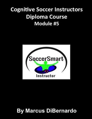 Cognitive Soccer Instructors Diploma Course de Marcus Dibernardo