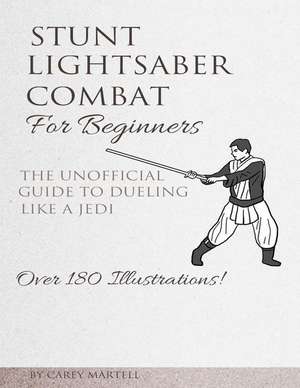 Stunt Lightsaber Combat for Beginners de Carey Martell