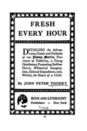 Fresh Every Hour, Detailing the Adventures, Comic and Pathetic of One Jimmy Martin de Toohey, John Peter