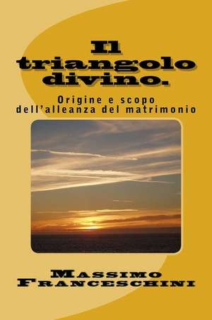 Il Triangolo Divino. de Massimo Giuseppe Franceschini