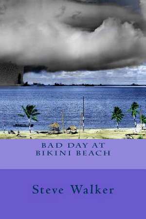 Bad Day at Bikini Beach de Steve a. Walker