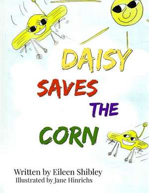 Daisy Saves the Corn de Eileen Shibley